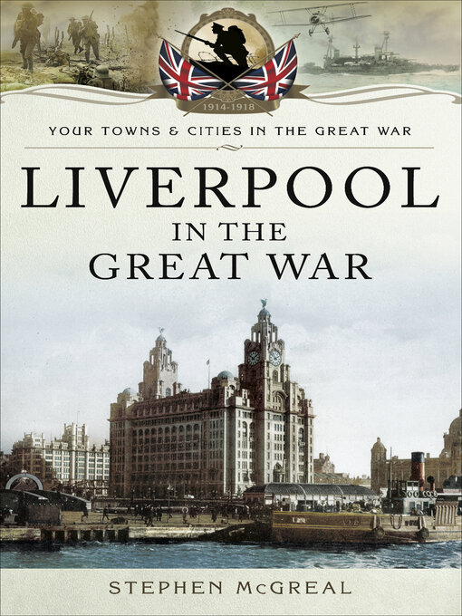 Title details for Liverpool in the Great War by Stephen McGreal - Available
